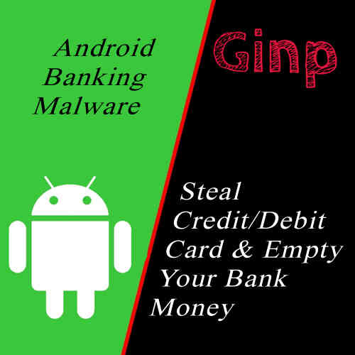 “Ginp”Android Banking Malware could Steal Credit/Debit Card & Empty Your Bank Money