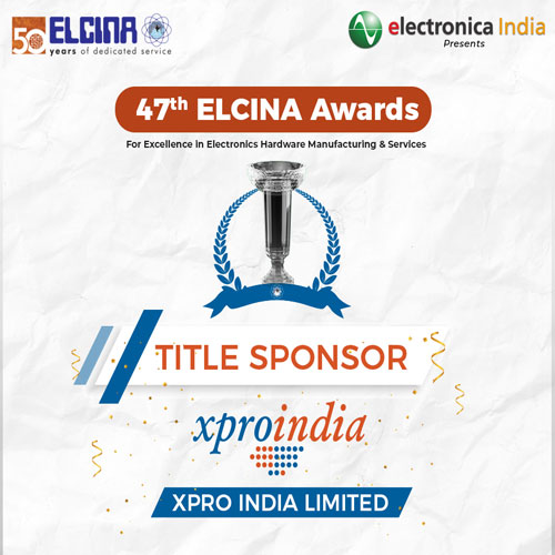 ELCINA announces its 47th edition of ELCINA Awards encouraging electronics manufacturing towards Aatmanirbhar Bharat