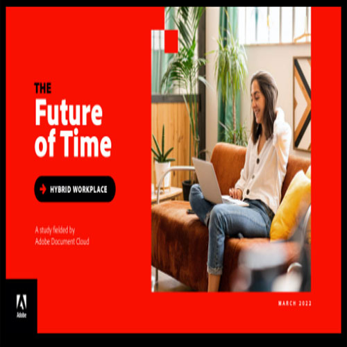 Adobe’s “Future of Time” study says continued uncertainty increases digitization and collaboration