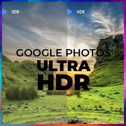 Google Photos to soon enable ultra HDR, improving picture quality