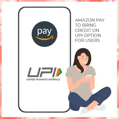 Amazon Pay to bring credit on UPI option for users