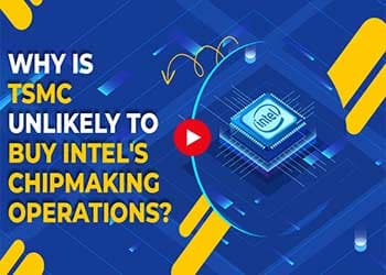 Why is TSMC Unlikely to Buy Intel's Chipmaking Operations