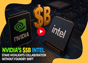 Nvidiaâ€™s $5B Intel Stake Highlights Collaboration Without Foundry Shift