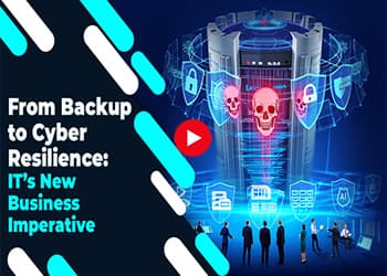 From Backup to Cyber Resilience: ITâ€™s New Business Imperative