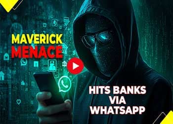 â€œMaverick Menaceâ€ Hits Banks via WhatsApp