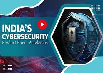 Indiaâ€™s Cybersecurity Product Boom Accelerates