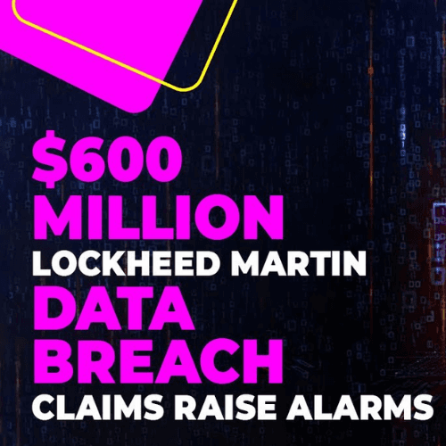 Alleged $600 Million Lockheed Martin Data Breach Claims Spark Major Security Concerns