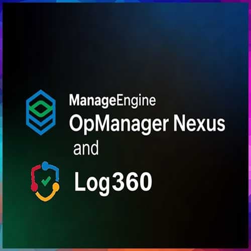 ManageEngine strengthens OpManager Nexus and Log360 platforms with major updates