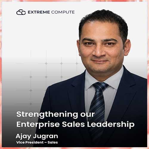 Ajay Jugran joins Extreme Compute as Vice President - Sales