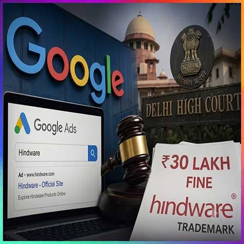 Google moves Delhi HC over trademark infringement ruling in Hindware AdWords case