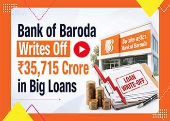 Bank of Baroda Writes Off ₹35,715 Crore in Big Loans