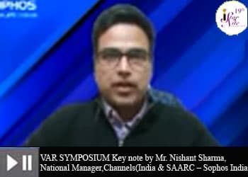 Mr. Nishant Sharma, National Manager, Channels(India & SAARC â€“ Sophos India)