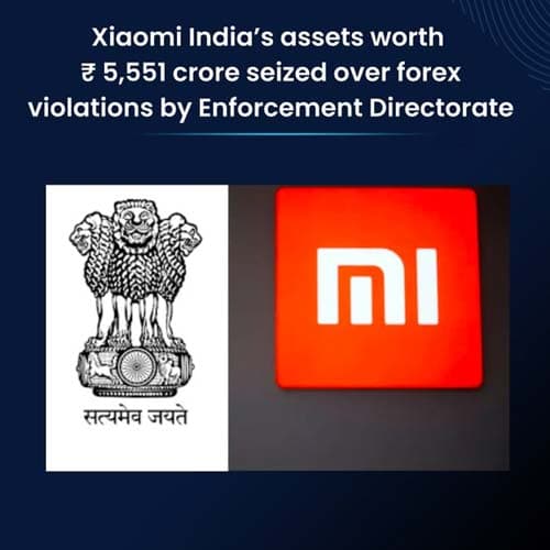 Why Xiaomi Indiaâ€™s assets worth Rs 5,551 crore seized?
