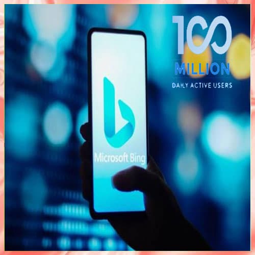 Microsoft's Bing surpasses 100 million daily active users