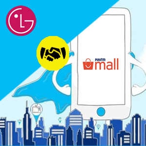 Paytm Mall to bring 650 LG brand stores online