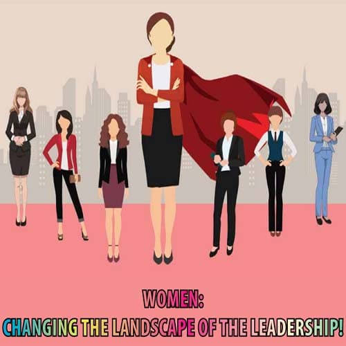 Women : Changing the Landscape of the Leadership!