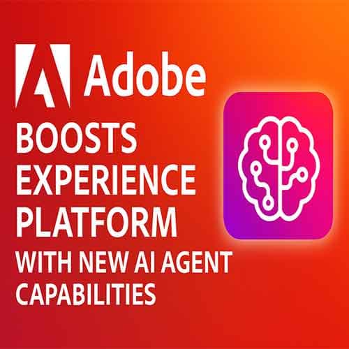 Adobe boosts Experience Platform with new AI agent capabilities