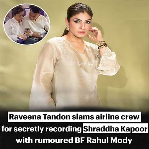 Viral flight clip of Shraddha Kapoor and Rahul Mody triggers Raveena’s sharp response