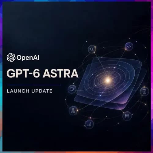 OpenAI unveils GPT‑6 Astra, its most advanced AI model