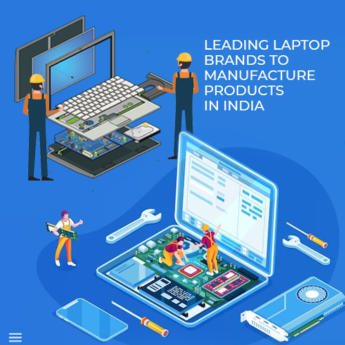 Leading laptop brands to manufacture products in India