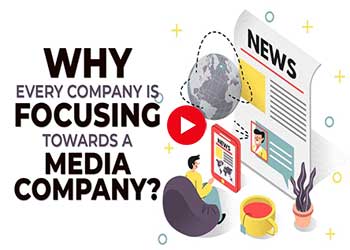 Why Every Company is Focusing Towards a Media Company?