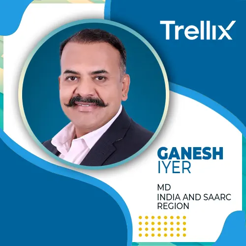 Trellix welcomes Ganesh Iyer as new MD for India and SAARC Region