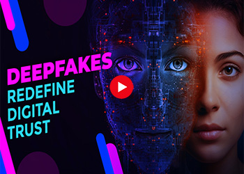 Deepfakes Redefine Digital Trust