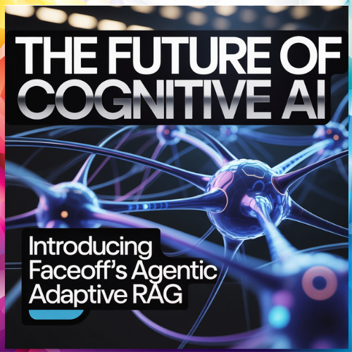 The Future of Cognitive AI — Introducing FaceOff’s Agentic Adaptive RAG