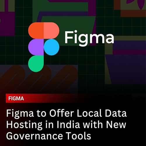 Figma announces new local data hosting and new governance tools in India
