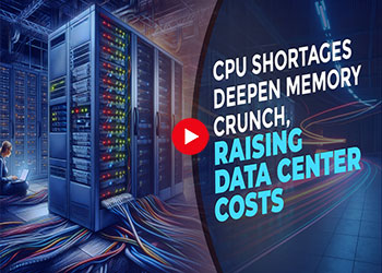 CPU Shortages Deepen Memory Crunch, Raising Data Center Costs