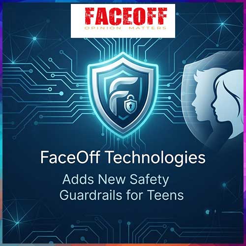 FaceOff Technologies Adds New Safety Guardrails for Teens