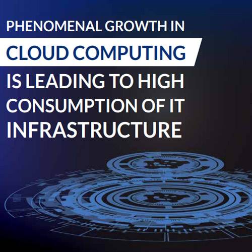 Phenomenal growth in cloud computing is leading to high consumption of it infrastructure