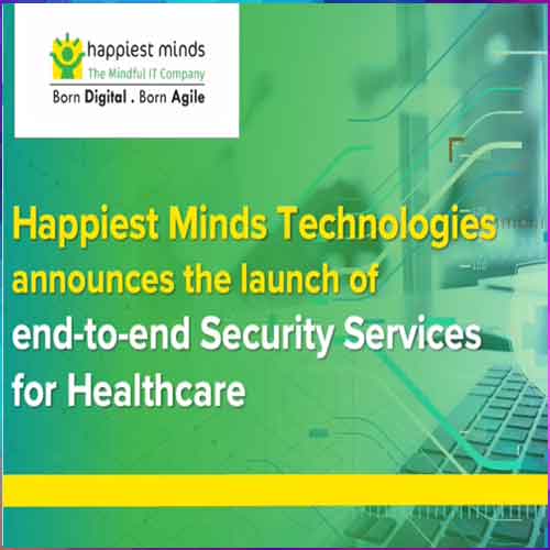 Happiest Minds Technologies announces the launch of end-to-end Security Services for Healthcare Happiest Minds Technologies announces the launch of end-to-end Security Services for Healthcare