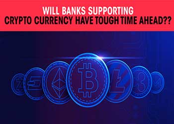 Will Banks supporting Crypto Currency have tough time ahead ??