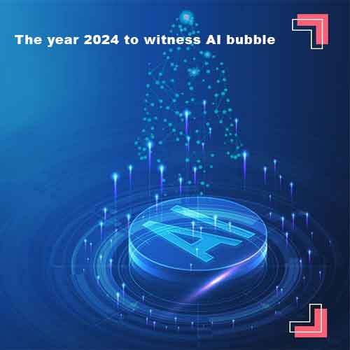 The year 2024 to witness AI bubble