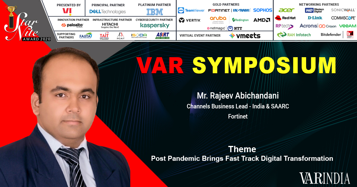 VAR SYMPOSIUM Opening Key note by Mr. Rajeev Abichandani, Channels Business Lead - India & SAARC- Fortinet