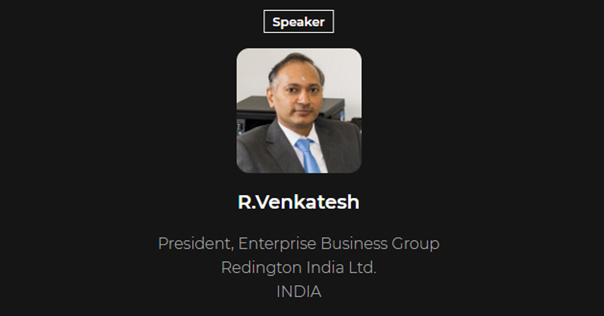 R. Venkatesh President, Enterprise Business Group, Redington India Ltd.