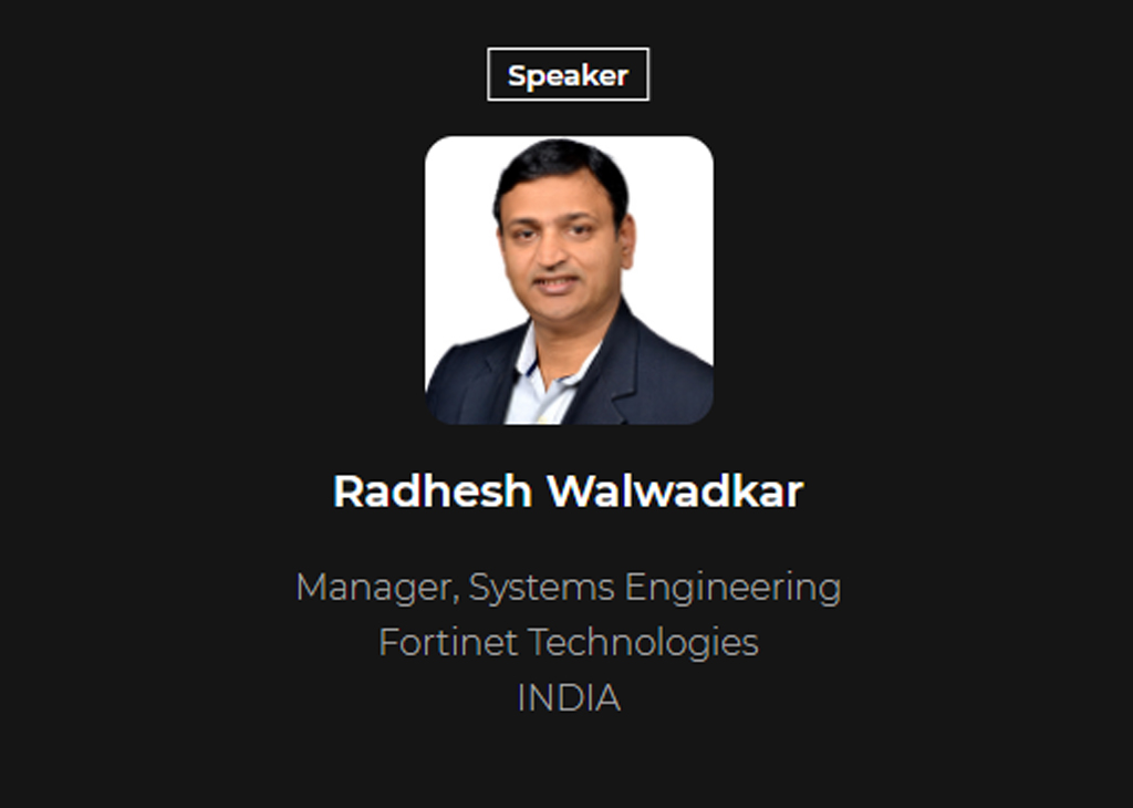 Radhesh Walwadkar Manager - Systems Engineering (Enhanced Tech)- Fortinet Technologies (India & SAARC)