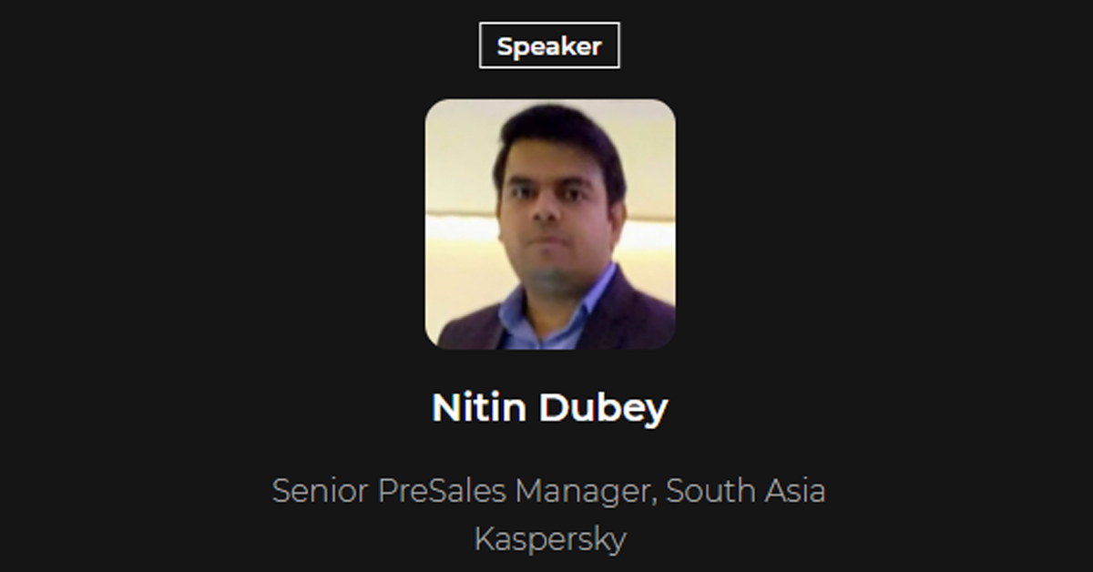 Nitin Dubey, Senior PreSales Manager South Asia- Kaspersky