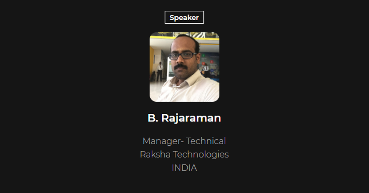 B. Rajaraman,  Manager- Technical, Raksha Technologies