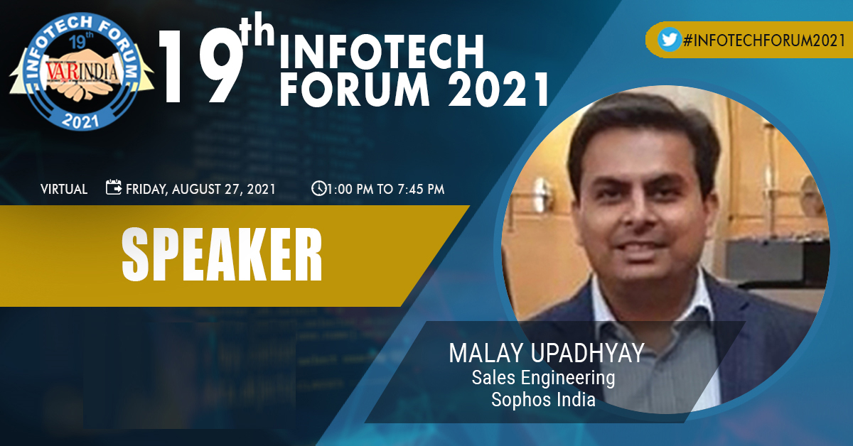 Mr. Malay Upadhyay, Sales Engineering - Sophos India