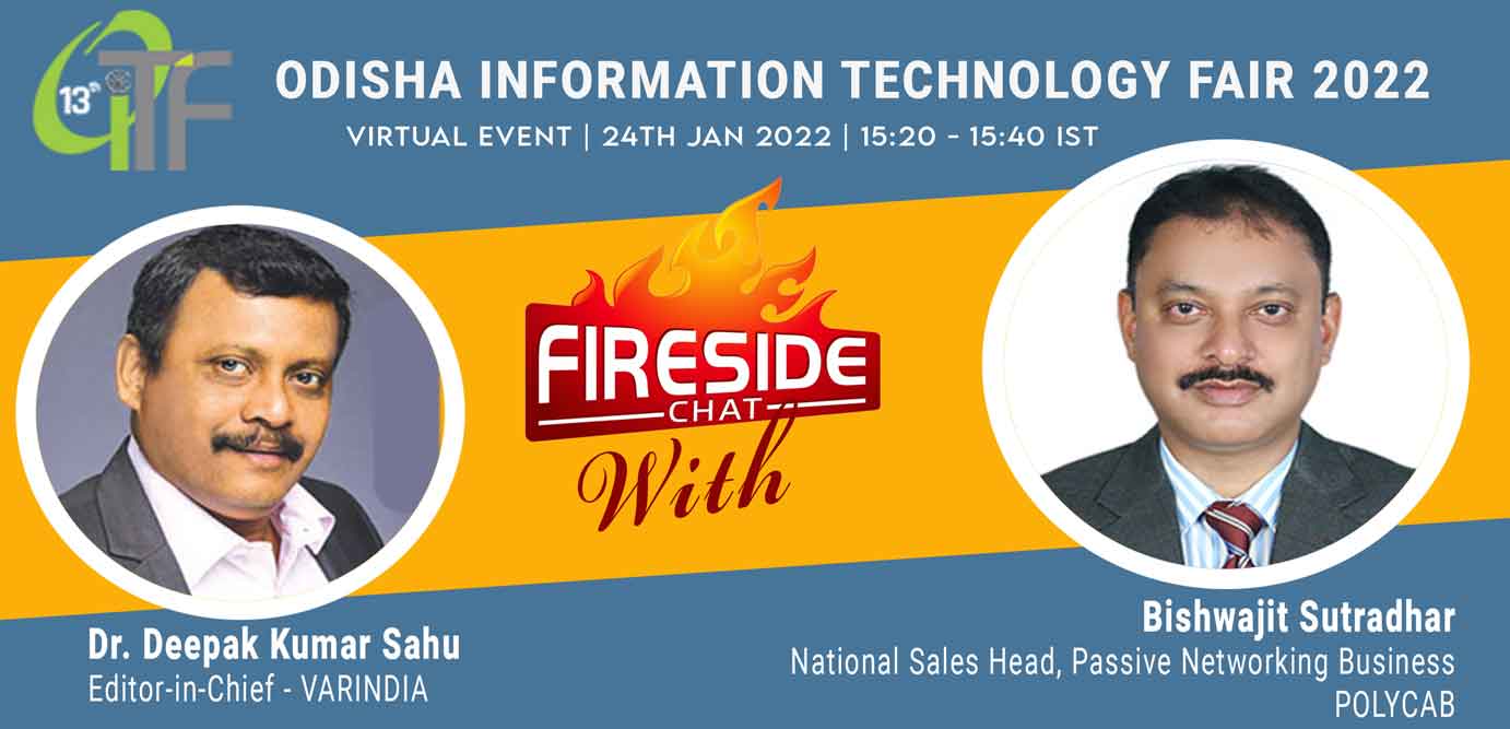 Dr. Deepak Kumar Sahu, Chief- Editor, VARINDIA with Bishwajit Sutradhar, National Sales Head, Passive Networking Business, POLYCAB in the Fire-side-Ch
