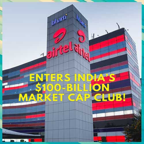Bharti Airtel enters India's elite M-Cap Club after hitting the $100 billion mark