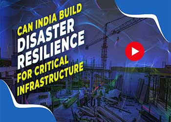 Can India build disaster resilience for critical infrastructure