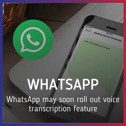 WhatsApp will soon allow transcription of Voice notes