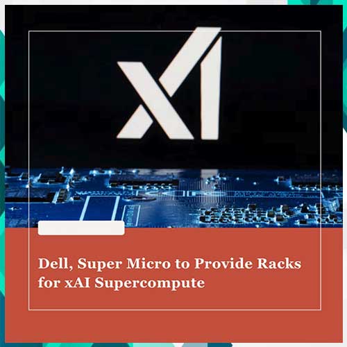 Dell, Super Micro to provide server racks for xAI’s supercomputer