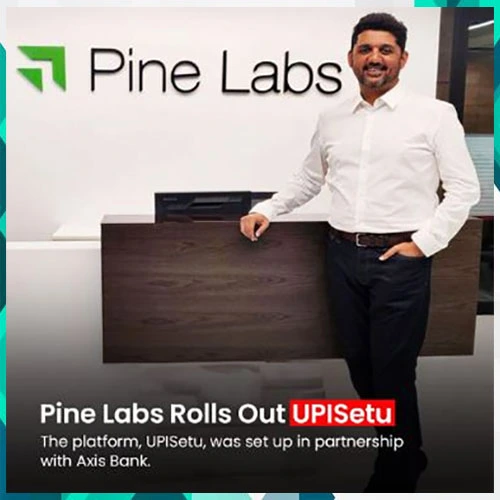 Pine Labs launches UPISetu in partnership with Axis Bank