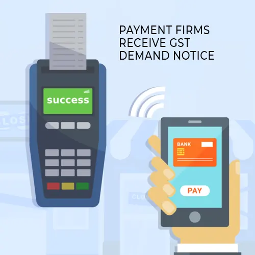 Payment firms receive GST demand notice for transactions below Rs 2,000 Payment firms receive GST demand notice for transactions below Rs 2,000