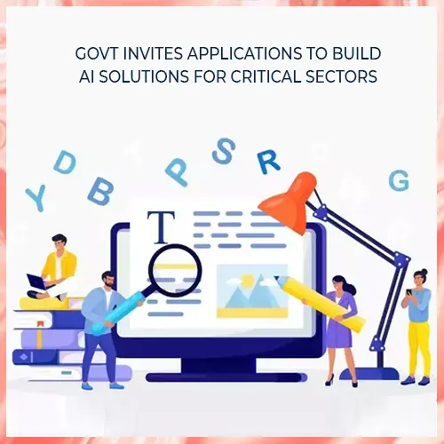 Govt invites applications to build AI solutions for critical sectors