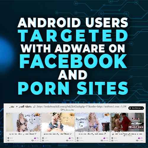 Android Users Targeted with Adware on Facebook and Porn Sites